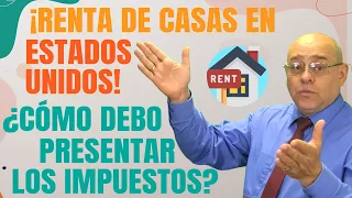 ¡RENTA DE CASAS EN ESTADOS UNIDOS! ¿CÓMO DEBO PRESENTAR LOS IMPUESTOS?