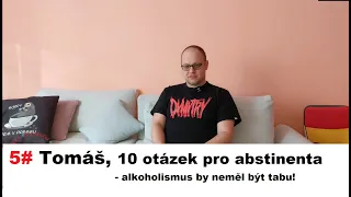 5# Tomáš, 10 otázek pro abstinenta - alkoholismus by neměl být tabu! Alkoholici na rovinu.