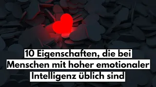 10 Eigenschaften, die bei Menschen mit hoher emotionaler Intelligenz üblich sind.