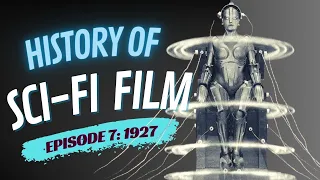History of Sci-Fi Film- 1927- Robots and Ray Guns Episode 7