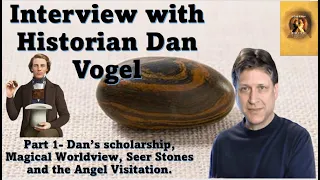 Dan Vogel Interview part 1- Magical Worldview & Seer Stones