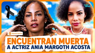 Encuentran MUERTA a la ACTRIZ colombiana Ania Margoth Acosta