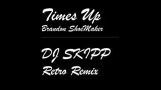 Times Up - Brandon Shoemaker - DJ Skipp's Retro Remix