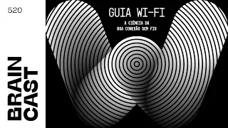 Guia Wi-Fi: a ciência da boa conexão sem fio  | Braincast 520 | B9 Podcasts