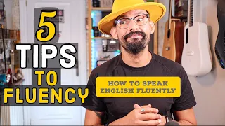 FLUENCY in English - 5 TIPS to Improve Your English Fluency