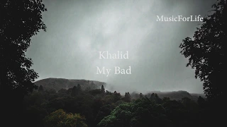 Khalid - My Bad (Lyrics)