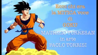 MAURIZIO TORRESAN in arte PAOLO TORRISI ecco chi era la MITICA voce di GOKU