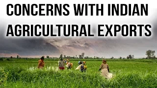 Agricultural exports of India, Is it getting enough support from Government? Current Affairs 2018