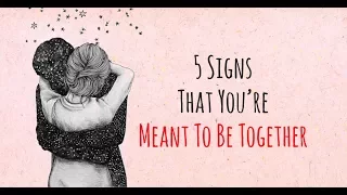 5 Signs That You’re Meant To Be Together