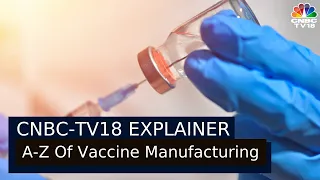 CNBC-TV18 Explainer | A-Z Of Vaccine Manufacturing