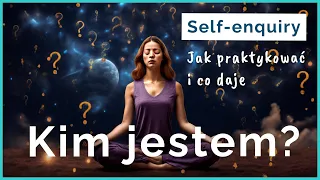 Self Enquiry — medytacyjne zgłębianie "Kim Jestem"?