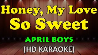 HONEY MY LOVE SO SWEET - April Boys (HD Karaoke)