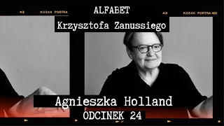 ALFABET KRZYSZTOFA ZANUSSIEGO |  AGNIESZKA HOLLAND | ODC. 24