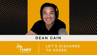 Dean Cain: Let's Disagree to Agree | The Man Enough Podcast