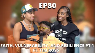 EP 80:Faith, Vulnerability, and Resilience Pt 1 Ft. Tim Ross