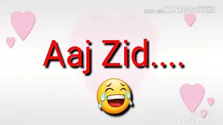 Aaj zid Aksar 2 whatsapp status