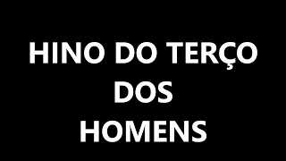 HINO DO TERÇO DOS HOMENS-- LEGENDADO