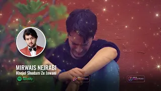 Mirwais Nejrabi / Khejel Shudam Ze Jawani  / میرویس نجرابی    / خیجل شدم ز جوانی