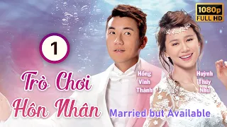 Trò Chơi Hôn Nhân (Married But Available) 01/20 | Hồng Vĩnh Thành | Huỳnh Thúy Như | TVB 2016