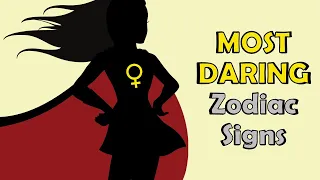 These are the MOST DARING Zodiac Signs