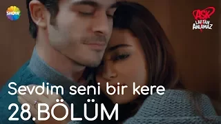 Aşk Laftan Anlamaz 28.Bölüm | "Sevdim seni bir kere"