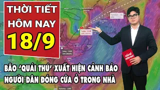 Dự báo thời tiết 18/9: Bão ‘quái thú’ càn quét cảnh báo người dân phải đóng cửa trong nhà ở Mỹ