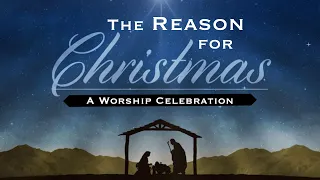 "The Reason for Christmas" | A Special Christmas Program | December 18, 2021