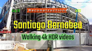 SANTIAGO BERNABEU- RECONSTRUCTIONS 4K HDR Walking Videos from outside Madrid(Spain)