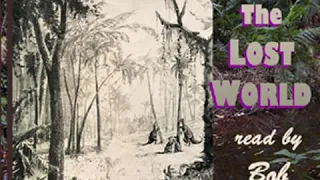 The Lost World (version 3) by Sir Arthur Conan DOYLE read by Bob Neufeld Part 2/2 | Full Audio Book