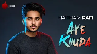 Aye Khuda Official Video - Haitham Rafi  | Indie Music Label