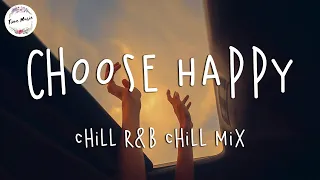 Choose Happy ❤️ Pop RnB Chill Mix Music | Latest English Songs 2023