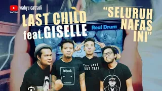 Last Child - Seluruh Nafas Ini ft Giselle | Cover Real Drum