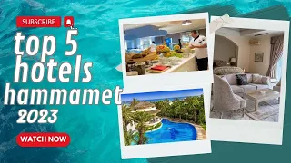 Top 5 hôtels in Hammamet Tunisie Summer 2023