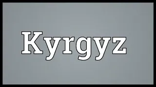 Kyrgyz Meaning