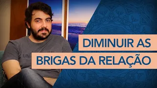 3 FORMAS DE DIMINUIR AS BRIGAS NO RELACIONAMENTO