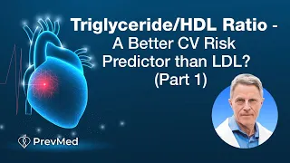Triglyceride/HDL Ratio - A Better CV Risk Predictor than LDL? (Part 1)