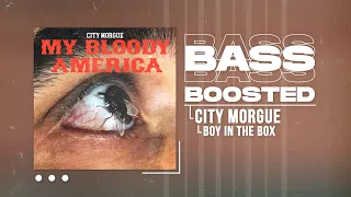 CITY MORGUE - BOY IN THE BOX (BASS BOOSTED)