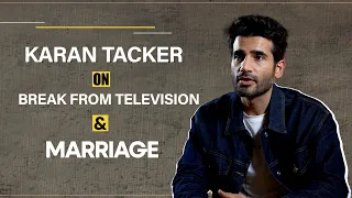 Karan Tacker on Early Struggles, Break From Television & Marriage | EXCLUSIVE