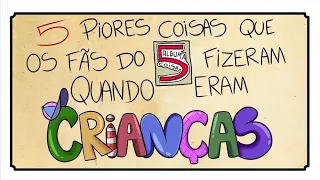 5 PIORES COISAS QUE OS FÃS DO 5AC FIZERAM QUANDO ERAM CRIANÇAS