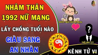 Nhâm thân 1992 nữ mạng lấy chồng tuổi nào hưởng giàu sang | Kênh tử vi