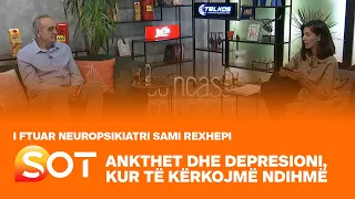 Ankthet dhe depresioni, kur të kërkojmë ndihmë, i ftuar neuropsikiatri Sami Rexhepi - 05.08.2021