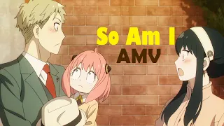 Spy x Family「AMV」So Am I