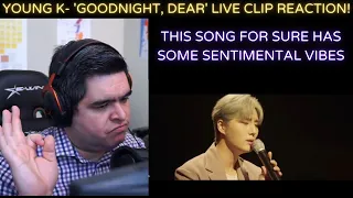 YOUNG K-  'Goodnight, Dear' with Jukjae Live Clip REACTION!