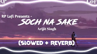 Soch Na Sake 💗 - Airlift Lofi (Slowed + Reverb) || Arijit Singh || Akshay Kumar || RP Lofi