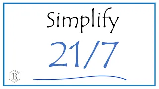 How to Simplify the Fraction 21/7