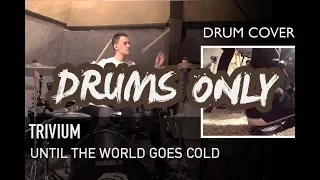 Trivium - Until The World Goes Cold | Quentin Brodier (Drums Only)