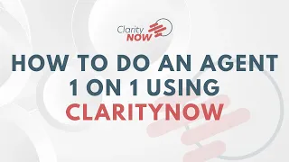 Mastering ClarityNOW: How To Do An Agent 1 on 1 Using ClarityNOW