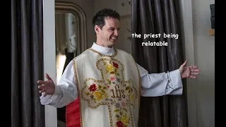 the priest being relatable for 4 minutes straight