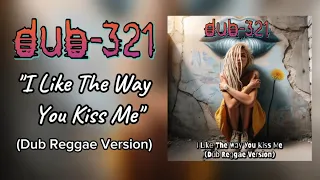 Dub-321 - "I Like The Way You Kiss Me" (Dub Reggae Version) [an @artemas___ cover]