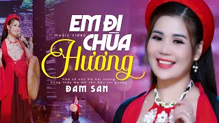 Em Đi Chùa Hương - Đam San (Official MV 4K) | Hôm qua em đi Chùa Hương